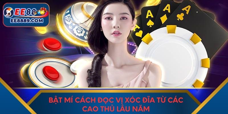 Bật mí cách đọc vị xóc đĩa từ các cao thủ lâu năm