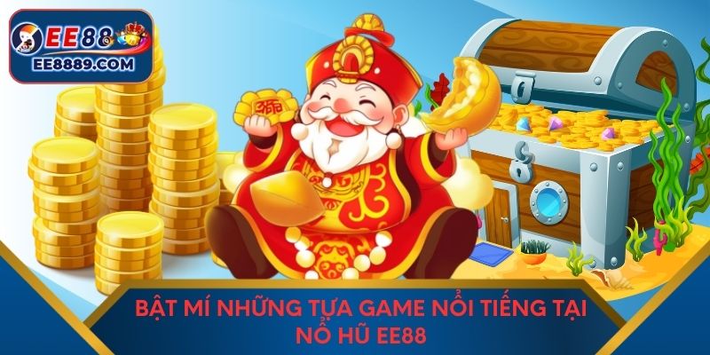 Bật mí những tựa game nổi tiếng tại nổ hũ EE88