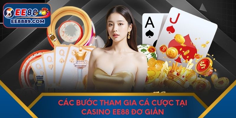 Các bước tham gia cá cược tại casino EE88 đơn giản