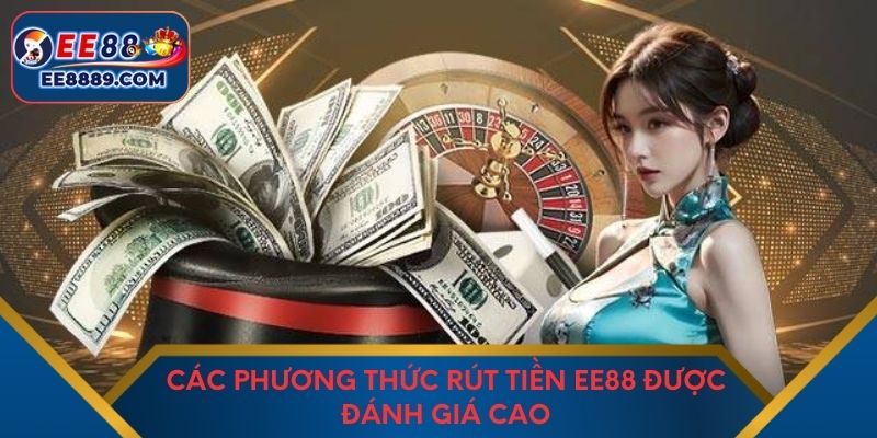 Các phương thức rút tiền EE88 được đánh giá cao