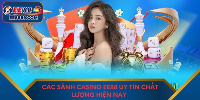 Các sảnh casino EE88 uy tín chất lượng hiện nay