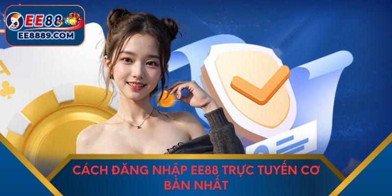 Cách đăng nhập EE88 trực tuyến cơ bản nhất