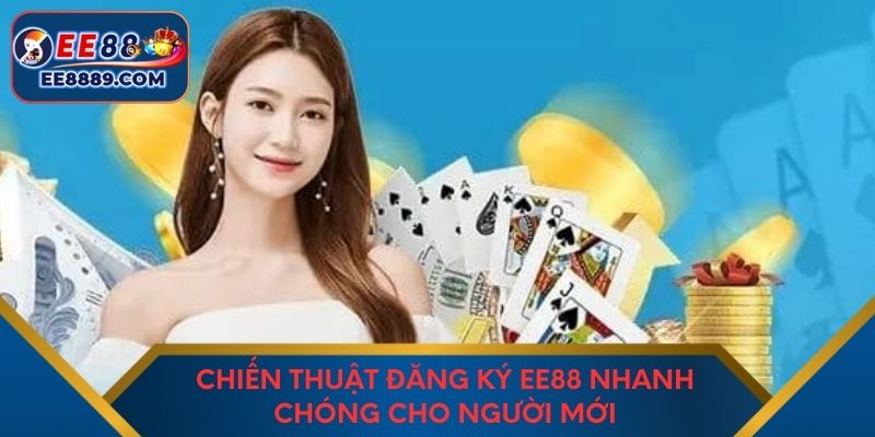 Chiến thuật đăng ký EE88 nhanh chóng cho người mới