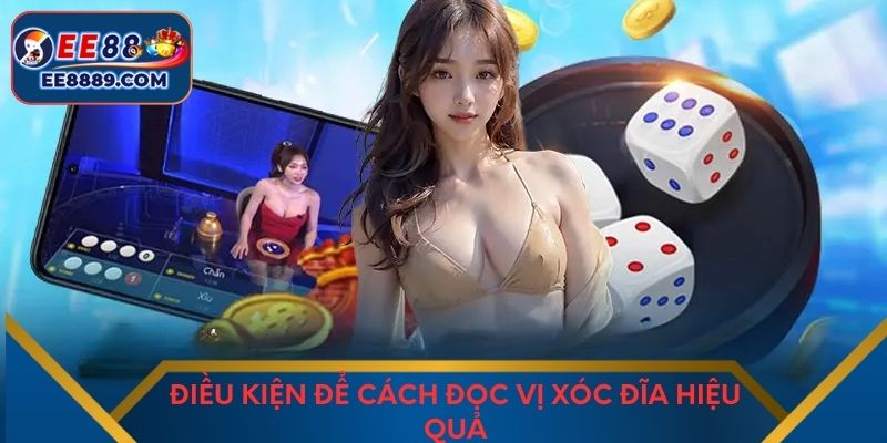 Điều kiện để cách đọc vị xóc đĩa hiệu quả