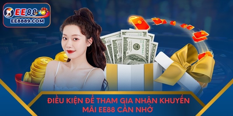 Điều kiện để tham gia nhận khuyến mãi EE88 cần nhớ 