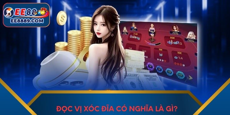 Đọc vị xóc đĩa có nghĩa là gì?