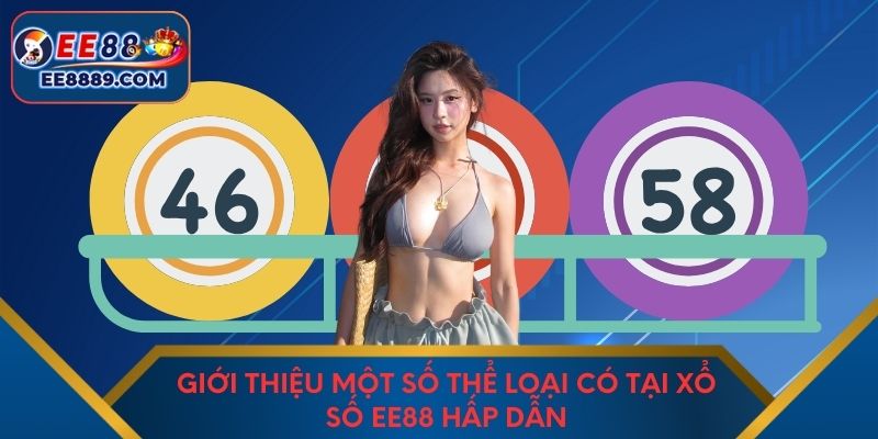 Giới thiệu một số thể loại có tại xổ số EE88 hấp dẫn