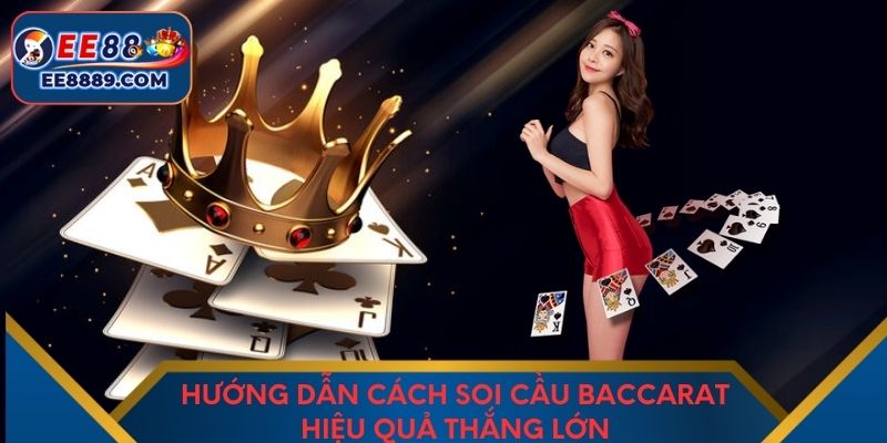 Hướng dẫn cách soi cầu baccarat hiệu quả thắng lớn