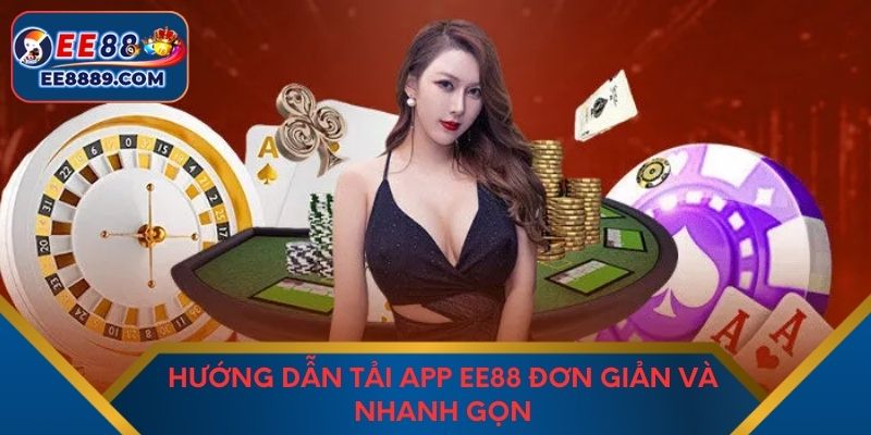 Hướng dẫn tải app EE88 đơn giản và nhanh gọn