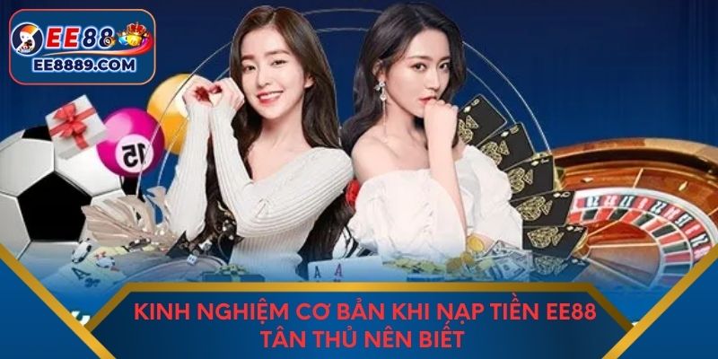 Kinh nghiệm cơ bản khi nạp tiền EE88 tân thủ nên biết 