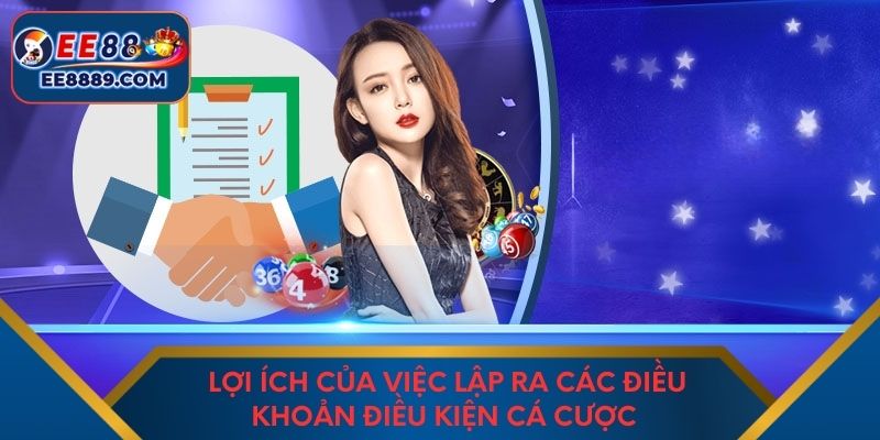 Lợi ích của việc lập ra các điều khoản điều kiện cá cược