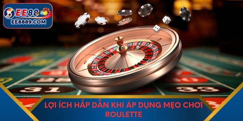 Lợi ích hấp dẫn khi áp dụng mẹo chơi roulette