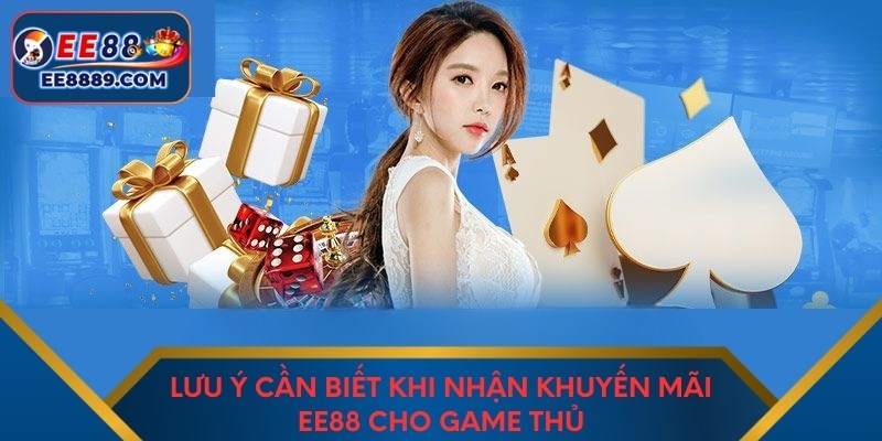 Lưu ý cần biết khi nhận khuyến mãi EE88 cho game thủ