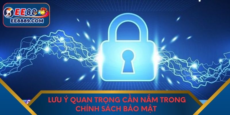 Lưu ý quan trọng cần nắm trong chính sách bảo mật 