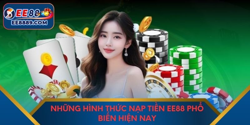 Những hình thức nạp tiền EE88 phổ biến hiện nay