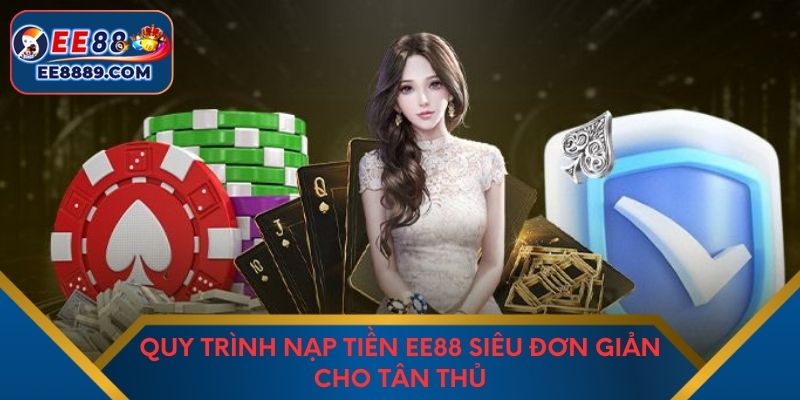 Quy trình nạp tiền EE88 siêu đơn giản cho tân thủ