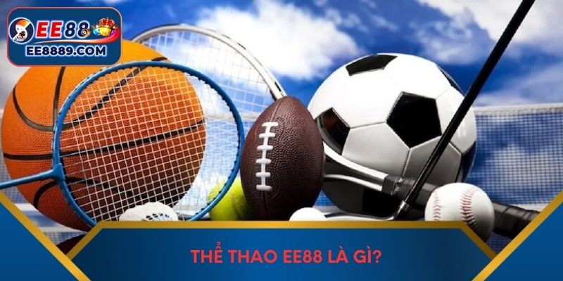 Thể thao EE88 là gì?