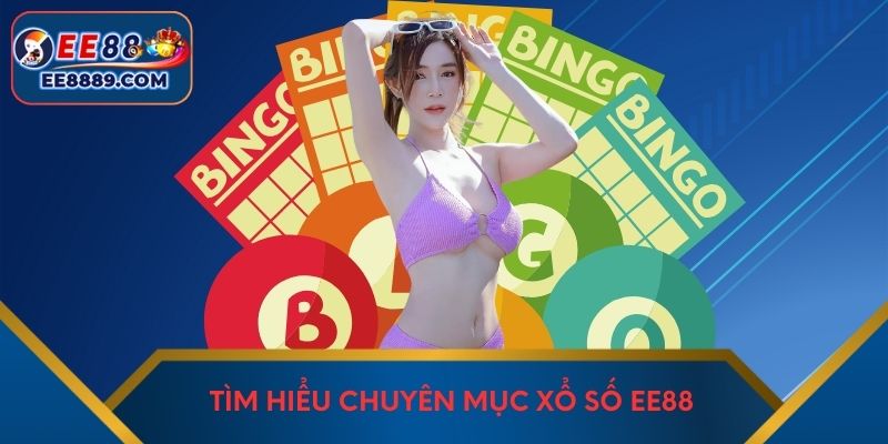 Tìm hiểu chuyên mục xổ số EE88