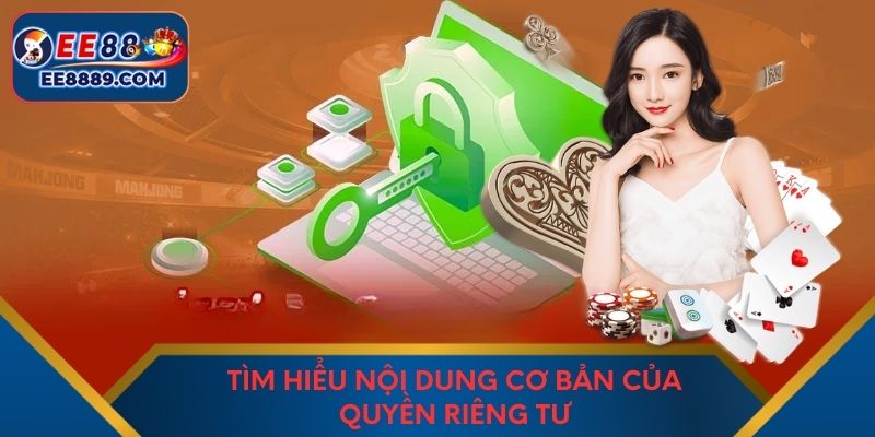 Tìm hiểu nội dung cơ bản của quyền riêng tư
