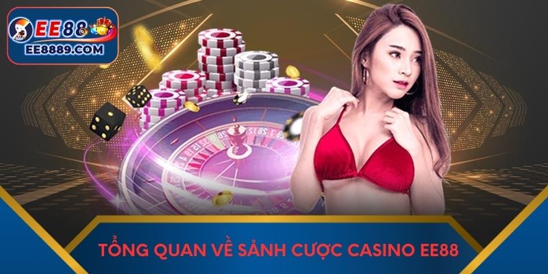 Tổng quan về sảnh cược casino EE88